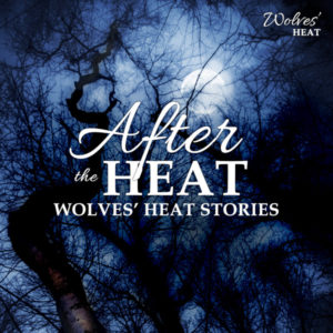 Cover for After the Heat: Wolves' Heat Stories featuring a view of the moon and clouds through a dark, menacing forest